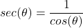 \[sec(\theta) = \frac{1}{cos(\theta)}\]