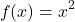 \[f(x)=x^2\]
