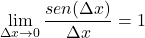 \[\lim_{\Delta x \to 0} \frac{sen(\Delta x)}{\Delta x} = 1\]