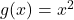 g(x)=x^2