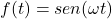 f(t) = sen(\omega t)
