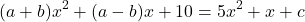\[(a+b)x^2 + (a-b)x + 10 = 5x^2 + x + c\]