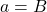 \[a=B\]