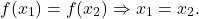 \[f(x_1)=f(x_2)\Rightarrow x_1=x_2.\]