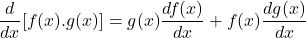 \[\frac{d}{dx}[f(x).g(x)]=g(x)\frac{df(x)}{dx}+f(x)\frac{dg(x)}{dx}\]