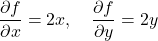 \[\frac{\partial f}{\partial x} = 2x,\quad \frac{\partial f}{\partial y} = 2y\]