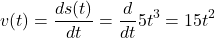 \[v(t)=\frac{ds(t)}{dt}=\frac{d}{dt}5t^3=15t^2\]