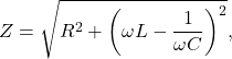 \[Z=\sqrt{R^2+\left(\omega L-\frac{1}{\omega C}\right)^2},\]