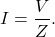 \[I=\frac{V}{Z}.\]