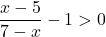 \[\frac{x-5}{7-x}-1>0\]