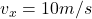 Rendered by QuickLaTeX.com v_x=10m/s