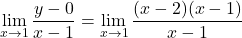 \[\lim_{x \to 1} \frac{y - 0}{x - 1} = \lim_{x \to 1} \frac{(x - 2)(x - 1)}{x - 1}\]