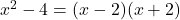 x^2-4=(x-2)(x+2)