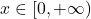 x \in [0,+\infty)