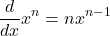 \[\frac{d}{dx}x^{n}=nx^{n-1}\]