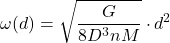 \[\omega(d) = \sqrt{\frac{G}{8 D^3 n M}} \cdot d^2\]