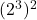 \[\item $(2^{3})^{2}$\]