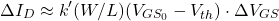\[\Delta I_D \approx k'(W/L)(V_{GS_0} - V_{th}) \cdot \Delta V_{GS}\]