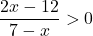 \[\frac{2x-12}{7-x}>0\]