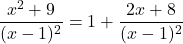 \[\frac{x^2 + 9}{(x - 1)^2} = 1 + \frac{2x + 8}{(x - 1)^2}\]