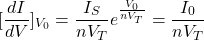 \[\left. [\frac{dI}{dV}]_{V_0} = \frac{I_S}{nV_T} e^{\frac{V_0}{nV_T}} = \frac{I_0}{nV_T}\]