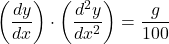 \[\left( \frac{dy}{dx} \right) \cdot \left( \frac{d^2y}{dx^2} \right) = \frac{g}{100}\]