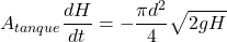 \[A_{tanque}\frac{dH}{dt}=-\frac{\pi d^2}{4}\sqrt{2gH}\]