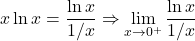 \[x \ln x = \frac{\ln x}{1/x}\Rightarrow \lim_{x \to 0^+} \frac{\ln x}{1/x}\]