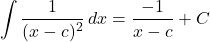 \[\int \frac{1}{(x - c)^2} \, dx = \frac{-1}{x - c} + C\]